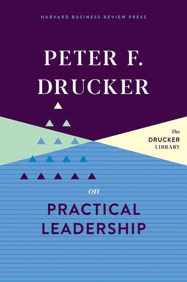 Peter F. Drucker on Practical Leadership - Peter F. Drucker