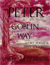 Peter - Goblin Way: Short Poems & Tiny Thoughts