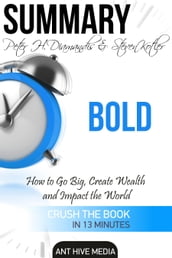 Peter H. Diamandis & Steven Kolter s Bold: How to Go Big, Create Wealth and Impact the World   Summary