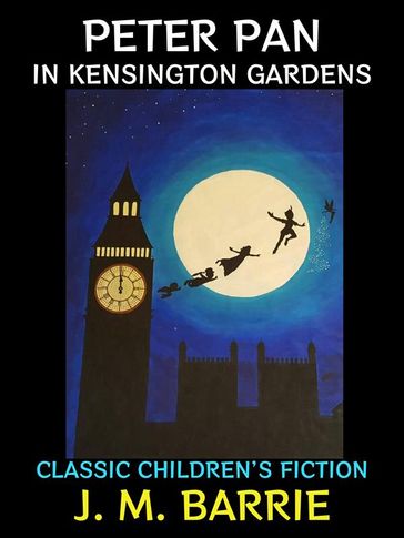 Peter Pan in Kensington Gardens - J. M. Barrie