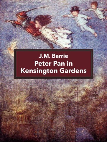 Peter Pan in Kensington Gardens - J.M. Barrie