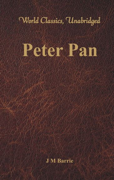 Peter Pan (World Classics, Unabridged) - J M Barrie