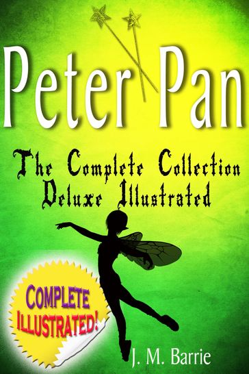 Peter Pan the Complete Collection: Deluxe Illustrated (annotated) - J. M. Barrie