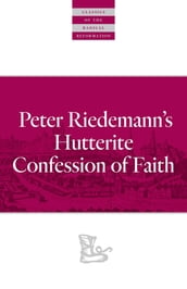 Peter Riedemann s Hutterite Confession of Faith