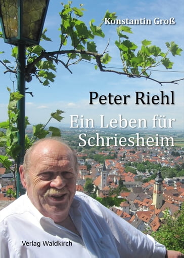 Peter Riehl - Ein Leben fur Schriesheim - Konstantin Groß