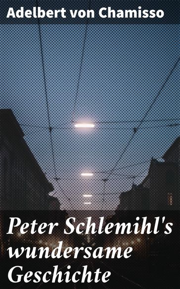 Peter Schlemihl's wundersame Geschichte - Adelbert Von Chamisso