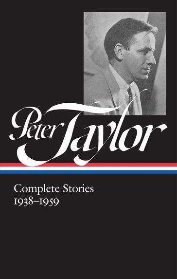 Peter Taylor: Complete Stories 1938-1959 (LOA #298) - Taylor Peter