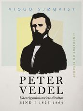 Peter Vedel. Udenrigsministeriets direktør. Bind I 1823-1864