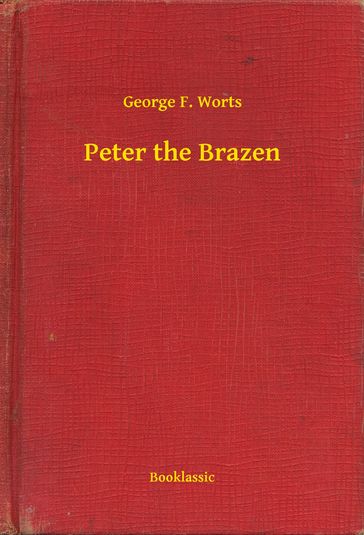 Peter the Brazen - George F. Worts