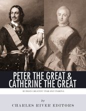 Peter the Great & Catherine the Great: Russia s Greatest Tsar and Tsarina