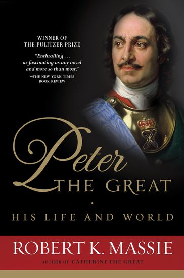 Peter the Great: His Life and World - Robert K. Massie