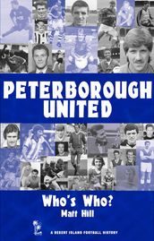 Peterborough United: Who s Who? 1960-2002