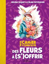 Petit Cahier d exercices des fleurs à (s )offrir