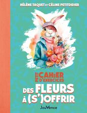 Petit Cahier d exercices des fleurs à (s )offrir