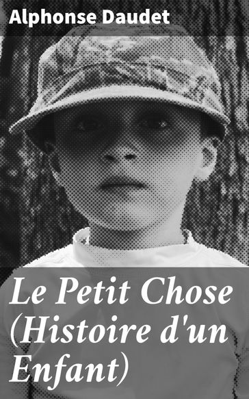 Le Petit Chose (Histoire d'un Enfant) - Alphonse Daudet