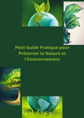 Petit Guide Pratique pour Préserver la Nature et l Environnement