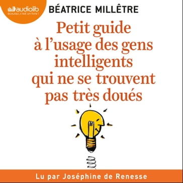 Petit Guide à l'usage des gens intelligents qui ne se trouvent pas très doués - Béatrice Millêtre