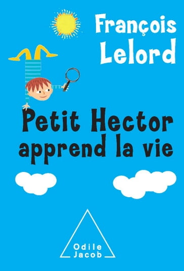 Petit Hector apprend la vie - François Lelord