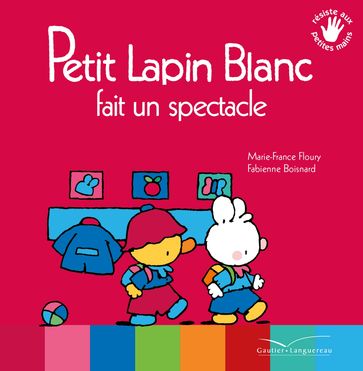 Petit Lapin Blanc fait un spectable - Marie-France Floury