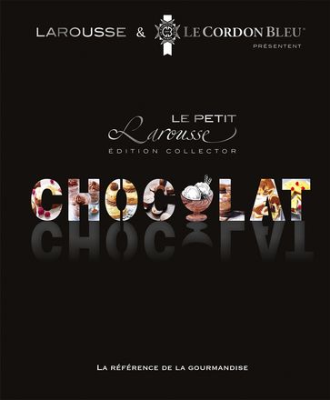 Petit Larousse du chocolat - Ecole Le Cordon Bleu