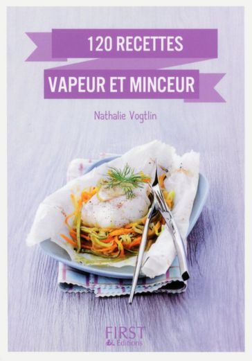 Petit Livre de - 120 recettes vapeur et minceur - Nathalie VOGTLIN