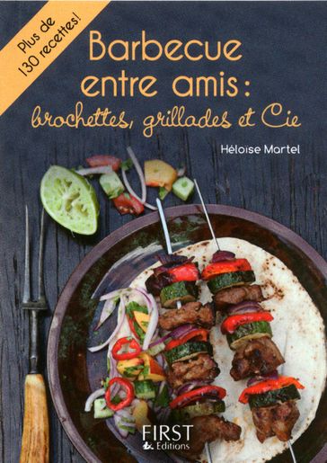 Le Petit Livre de - Barbecue entre amis : brochettes, grillades et Cie - Héloise MARTEL