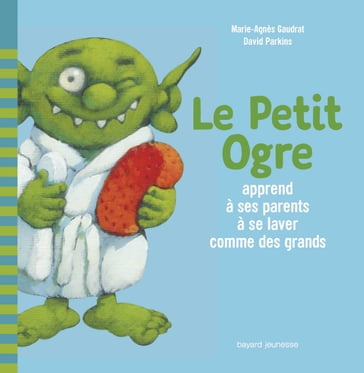 Le Petit Ogre apprend à ses parents à se laver comme des grands - Marie-Agnès Gaudrat