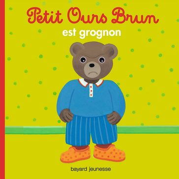 Petit Ours Brun est grognon - Marie Aubinais