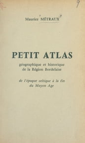 Petit atlas géographique et historique de la région Bordelaise