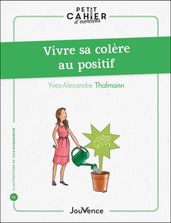 Petit cahier d exercices : Vivre sa colère au positif