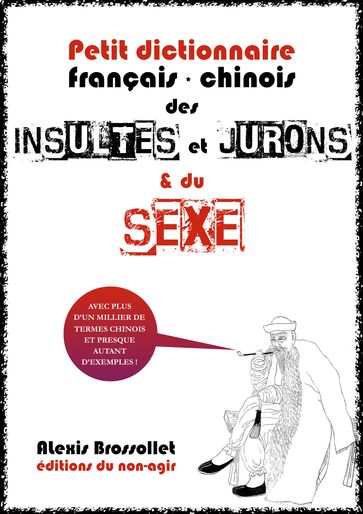 Petit dictionnaire français-chinois des insultes et jurons & du sexe - Alexis Brossollet