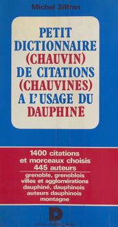 Petit dictionnaire (chauvin) de citations (chauvines) à l usage du Dauphiné