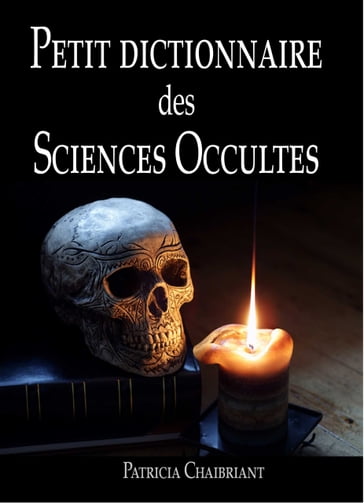 Petit dictionnaire des sciences occultes - Patricia Chaibriant