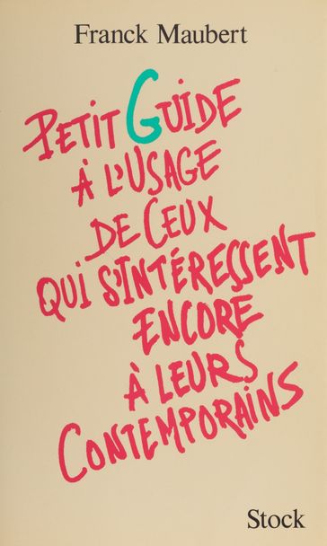 Petit guide à l'usage de ceux qui s'intéressent encore à leurs contemporains - Frank Maubert