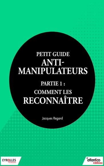 Petit guide anti-manipulateur - Partie 1 : comment les reconnaître - Jacques Regard