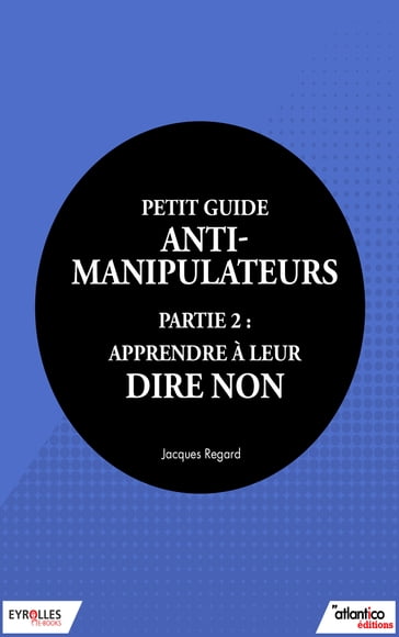 Petit guide anti-manipulateur - Partie 2 : apprendre à leur dire non - Jacques Regard