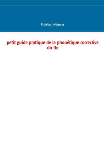 Petit guide pratique de la phonétique corrective du fle - Christian Meunier