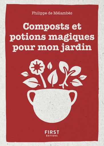 Le Petit livre de composts et potions magiques pour mon jardin - Philippe De Mélambès