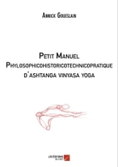 Petit manuel phylosophicohistoricotechnicopratique d ashtanga vinyasa yoga