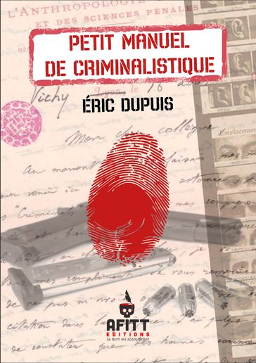 Petit manuel de criminalistique - Éric Dupuis