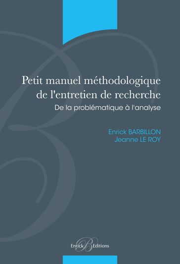 Petit manuel méthodologique de l'entretien de recherche - De la probématique à l'analyse - Enrick Barbillon - Jeanne Le Roy