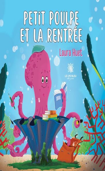 Petit poulpe et la rentrée - Laura Huet