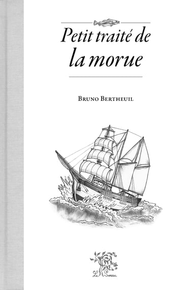 Petit traité de la morue - Bruno Bertheuil