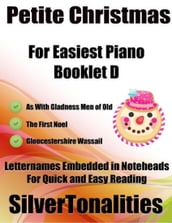 Petite Christmas Booklet D - For Beginner and Novice Pianists As With Gladness Men of Old the First Noel Gloucestershire Wassail Letter Names Embedded In Noteheads for Quick and Easy Reading