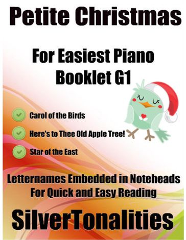 Petite Christmas Booklet G1 - For Beginner and Novice Pianists Carol of the Birds Here's to Thee Old Apple Tree! Star of the East Letter Names Embedded In Noteheads for Quick and Easy Reading - Silver Tonalities