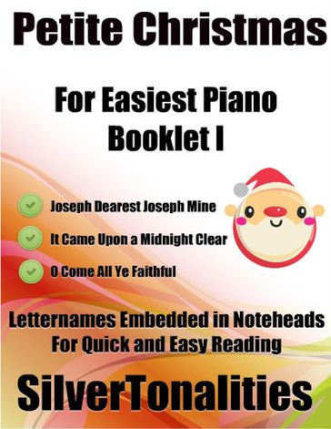 Petite Christmas Booklet I - For Beginner and Novice Pianists Joseph Dearest Joseph Mine It Came Upon a Midnight Clear O Come All Ye Faithful Letter Names Embedded In Noteheads for Quick and Easy Reading - Silver Tonalities