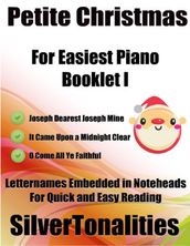 Petite Christmas Booklet I - For Beginner and Novice Pianists Joseph Dearest Joseph Mine It Came Upon a Midnight Clear O Come All Ye Faithful Letter Names Embedded In Noteheads for Quick and Easy Reading