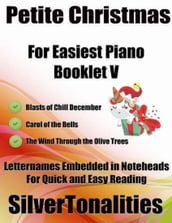 Petite Christmas Booklet V - For Beginner and Novice Pianists Blasts of Chill December Carol of the Bells the Wind Through the Olive Trees Letter Names Embedded In Noteheads for Quick and Easy Reading
