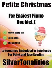 Petite Christmas Booklet Z - For Beginner and Novice Pianists Angels Adore Him Jingle Bells Still Still Still Letter Names Embedded In Noteheads for Quick and Easy Reading