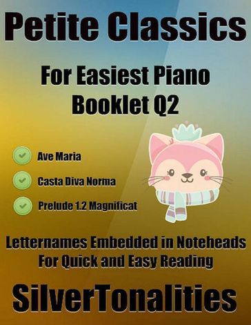 Petite Classics Booklet Q2 - For Beginner and Novice Pianists Ave Maria Casta Diva Norma Prelude 1.2 Magnificat Letter Names Embedded In Noteheads for Quick and Easy Reading - Silver Tonalities